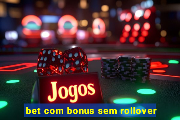 bet com bonus sem rollover